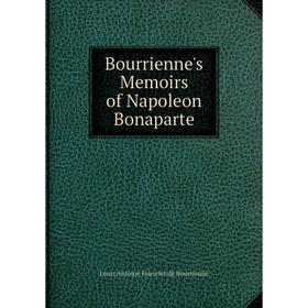 

Книга Bourrienne's Memoirs of Napoleon Bonaparte. Louis Antoine Fauvelet de Bourrienne