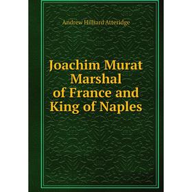 

Книга Joachim Murat Marshal of France and King of Naples