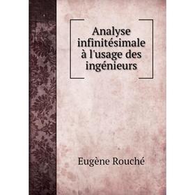 

Книга Analyse infinitésimale à l'usage des ingénieurs. Eugène Rouché