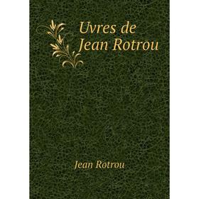

Книга Uvres de Jean Rotrou. Jean Rotrou