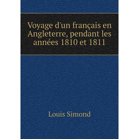 

Книга Voyage d'un français en Angleterre, pendant les années 1810 et 1811. Louis Simond