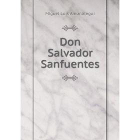 

Книга Don Salvador Sanfuentes. Miguel Luis Amunátegui