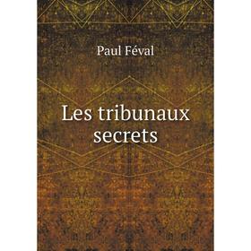 

Книга Les tribunaux secrets