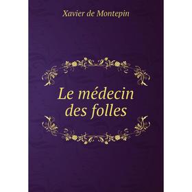 

Книга Le médecin des folles