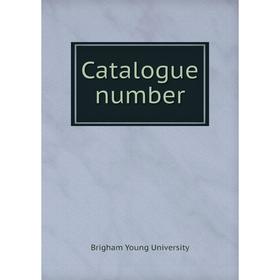 

Книга Catalogue number. Brigham Young University