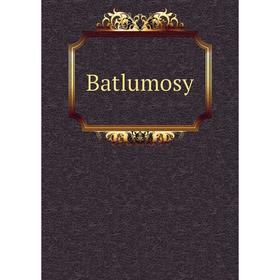 

Книга Batlumosy