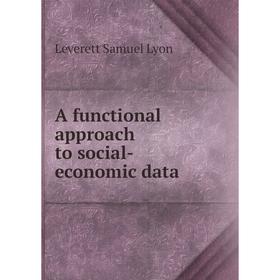 

Книга A functional approach to social-economic data. Leverett Samuel Lyon