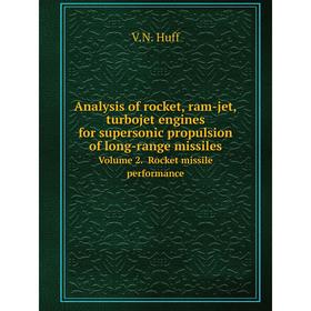 

Книга Analysis of rocket, ram-jet, turbojet engines for supersonic propulsion of long-range missiles. Volume 2. Rocket missile performance. V. N. Huff