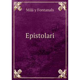 

Книга Epistolari. Milá y Fontanals