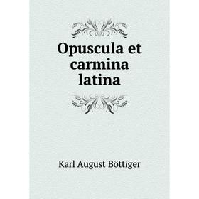 

Книга Opuscula et carmina latina