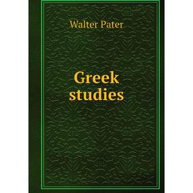 

Книга Greek studies. Walter Pater