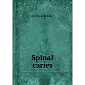 

Книга Spinal caries. Eldred Noble Smith