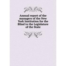 

Книга Annual report of the managers of the New York Institution for the Blind to the Legislature of the State
