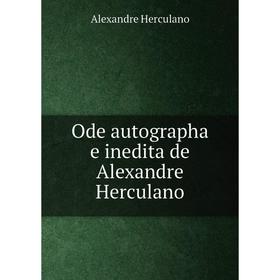 

Книга Ode autographa e inedita de Alexandre Herculano