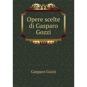 

Книга Opere scelte di Gasparo Gozzi