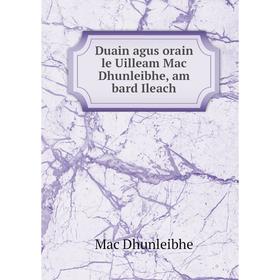 

Книга Duain agus orain le Uilleam Mac Dhunleibhe, am bard Ileach. Mac Dhunleibhe