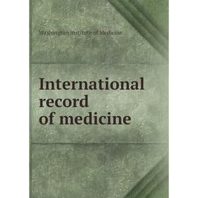 

Книга International record of medicine. Washington Institute of Medicine