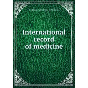 

Книга International record of medicine. Washington Institute of Medicine