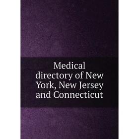 

Книга Medical directory of New York, New Jersey and Connecticut