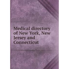 

Книга Medical directory of New York, New Jersey and Connecticut