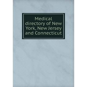 

Книга Medical directory of New York, New Jersey and Connecticut