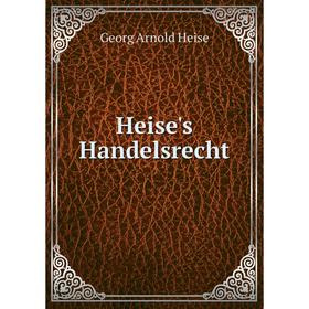 

Книга Heise's Handelsrecht. Georg Arnold Heise