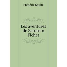 

Книга Les aventures de Saturnin Fichet