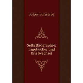 

Книга Selbstbiographie, Tagebücher und Briefwechsel. Sulpiz Boisserée