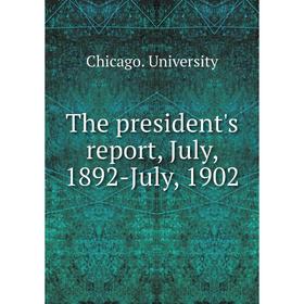 

Книга The president's report, July, 1892-July, 1902. Chicago. University