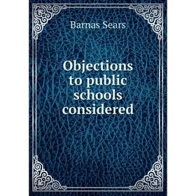 

Книга Objections to public schools considered