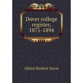 

Книга Dover college register, 1871-1894. Alfred Herbert Davis