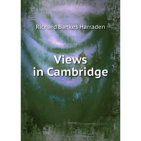 

Книга Views in Cambridge. Richard Bankes Harraden