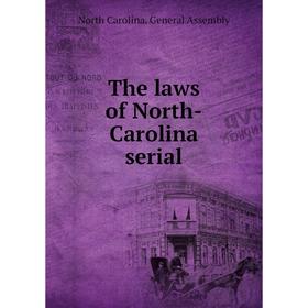 

Книга The laws of North-Carolina serial. North Carolina. General Assembly