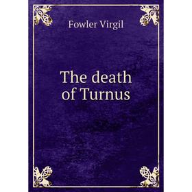 

Книга The death of Turnus. Fowler Virgil
