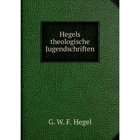 

Книга Hegels theologische Jugendschriften. Hegel Georg Wilhelm