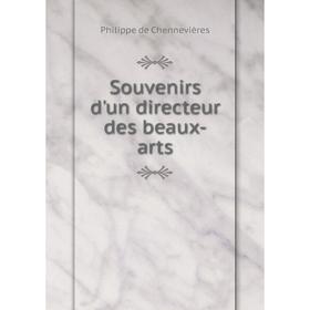 

Книга Souvenirs d'un directeur des beaux-arts. Philippe de Chennevières