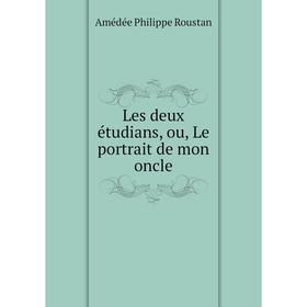 

Книга Les deux étudians, ou, Le portrait de mon oncle
