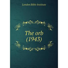 

Книга The orb (1943). London Bible Institute