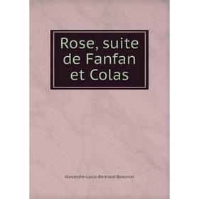 

Книга Rose, suite de Fanfan et Colas. Alexandre-Louis-Bertrand Beaunoir