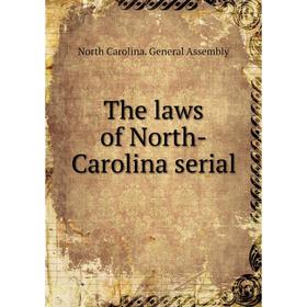 

Книга The laws of North-Carolina serial. North Carolina. General Assembly