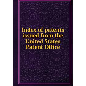 

Книга Index of patents issued from the United States Patent Office