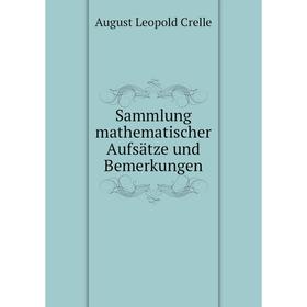 

Книга Sammlung mathematischer Aufsätze und Bemerkungen. August Leopold Crelle