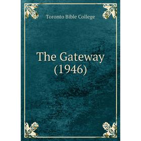 

Книга The Gateway (1946). Toronto Bible College