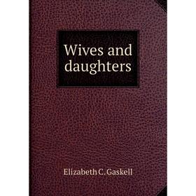 

Книга Wives and daughters. Gaskell Elizabeth Cleghorn