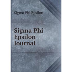 

Книга Sigma Phi Epsilon Journal. Sigma Phi Epsilon