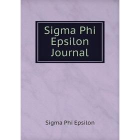 

Книга Sigma Phi Epsilon Journal. Sigma Phi Epsilon