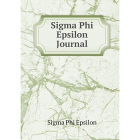 

Книга Sigma Phi Epsilon Journal. Sigma Phi Epsilon