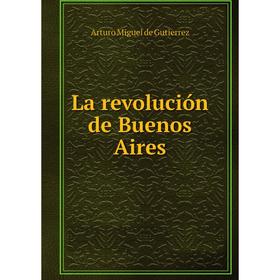 

Книга La revolución de Buenos Aires