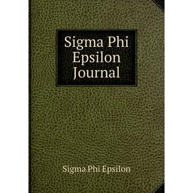

Книга Sigma Phi Epsilon Journal. Sigma Phi Epsilon