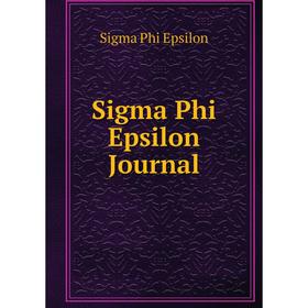 

Книга Sigma Phi Epsilon Journal. Sigma Phi Epsilon
